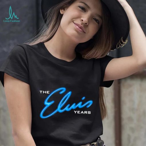 The Elvis years shirt