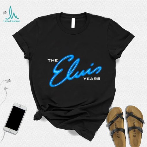 The Elvis years shirt