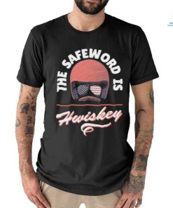 The Safeword Is Whiskey Shirt