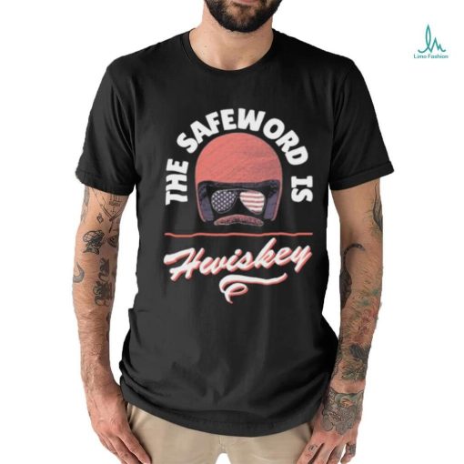 The Safeword Is Whiskey Shirt