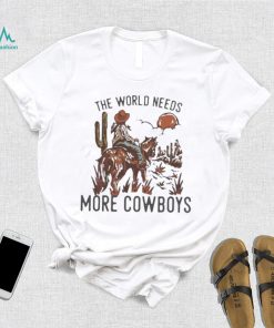 The World Needs More Cowboys Desert Cowboy Shirt