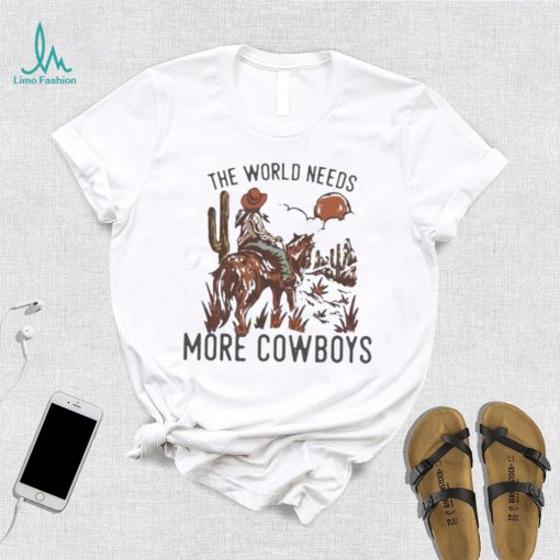 The World Needs More Cowboys Desert Cowboy Shirt