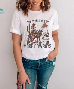 The World Needs More Cowboys Desert Cowboy Shirt