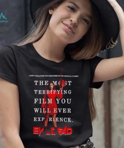 The most terrifying film you will ever experience Evil Dead shirt