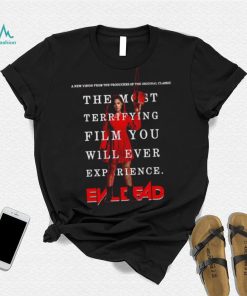 The most terrifying film you will ever experience Evil Dead shirt