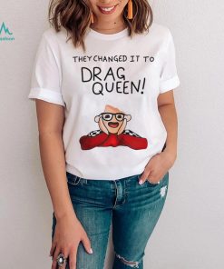 They changed it to drag queen shirt