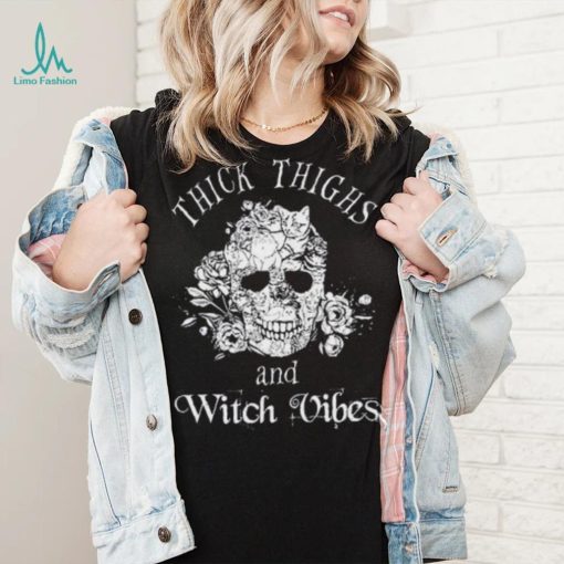 Thick Thighs And Witch Vibes shirt