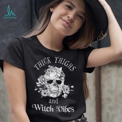 Thick Thighs And Witch Vibes shirt