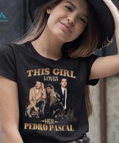 This Girl Loves Her Pedro Pascal Signature shirt