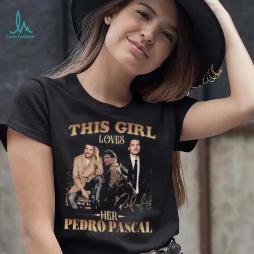 This Girl Loves Her Pedro Pascal Signature shirt