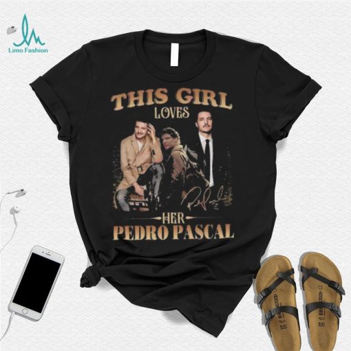 This Girl Loves Her Pedro Pascal Signature shirt