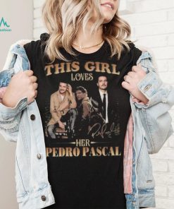 This Girl Loves Her Pedro Pascal Signature shirt