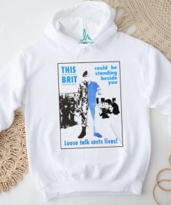 This brit could be standing beside you loose talk costs lives shirt