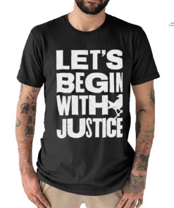 To Kill A Mockingbird Lets Begin With Justice 2023 Shirt