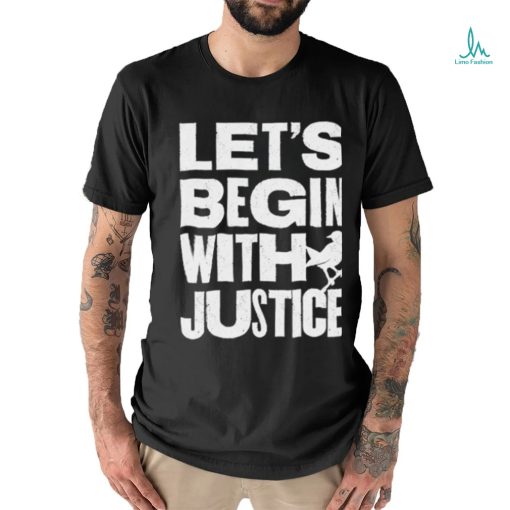 To Kill A Mockingbird Lets Begin With Justice 2023 Shirt