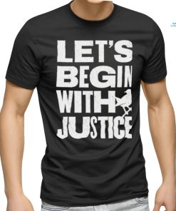 To Kill A Mockingbird Lets Begin With Justice 2023 Shirt