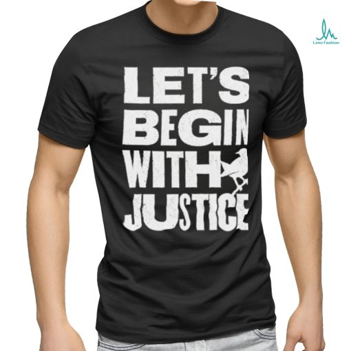 To Kill A Mockingbird Lets Begin With Justice 2023 Shirt