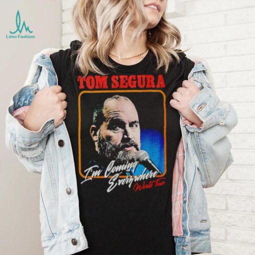 Tom Segura I’m Coming Everywhere Face shirt