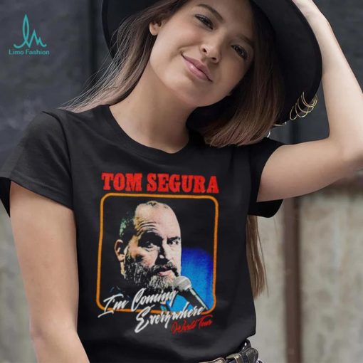 Tom Segura I’m Coming Everywhere Face shirt