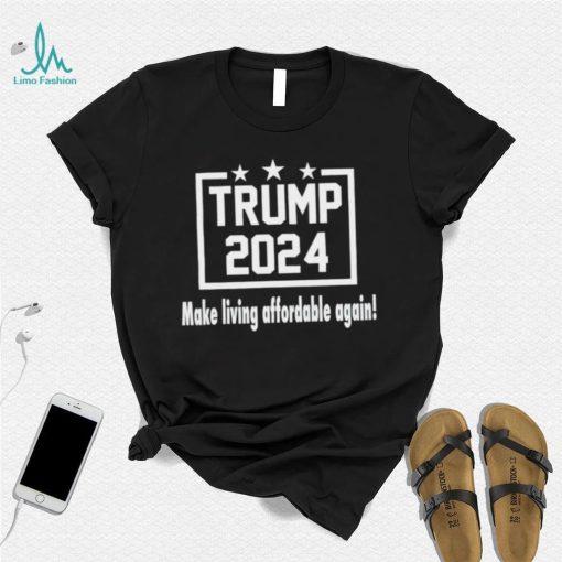 Trump 2024 make living affordable again shirt