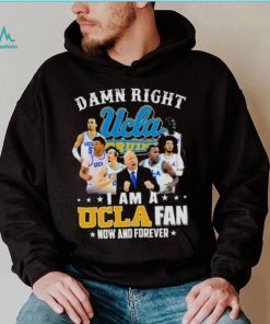 Ucla Damn Right I Am A Ucla Fan Now And Forever Justin Williams Brad Whitworth Carsen Ryan Shirt