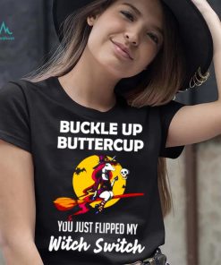 Unicorn Buckle up buttercup you just flipped my Witch Switch shirt