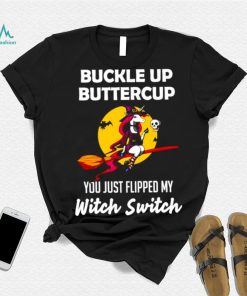 Unicorn Buckle up buttercup you just flipped my Witch Switch shirt