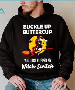 Unicorn Buckle up buttercup you just flipped my Witch Switch shirt