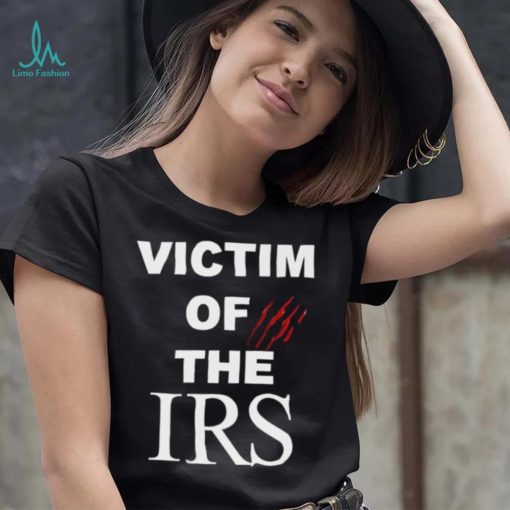 Victim of the irs shirt