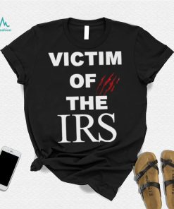 Victim of the irs shirt