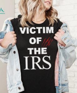 Victim of the irs shirt