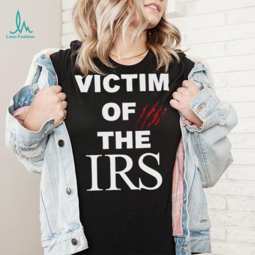 Victim of the irs shirt