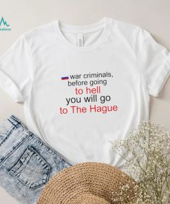 War Criminals before going to hell you will go to The Hague Russian flag hoodie shirt