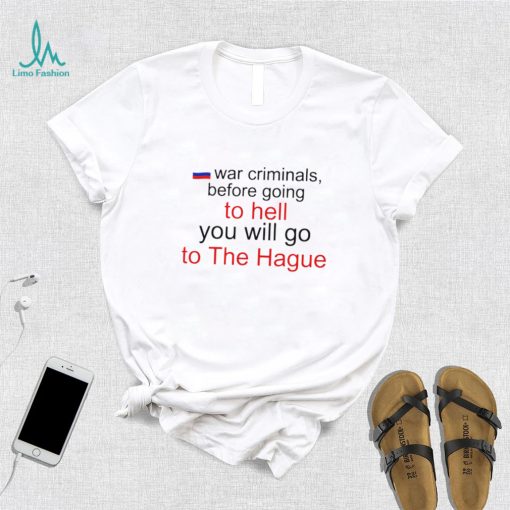 War Criminals before going to hell you will go to The Hague Russian flag hoodie shirt