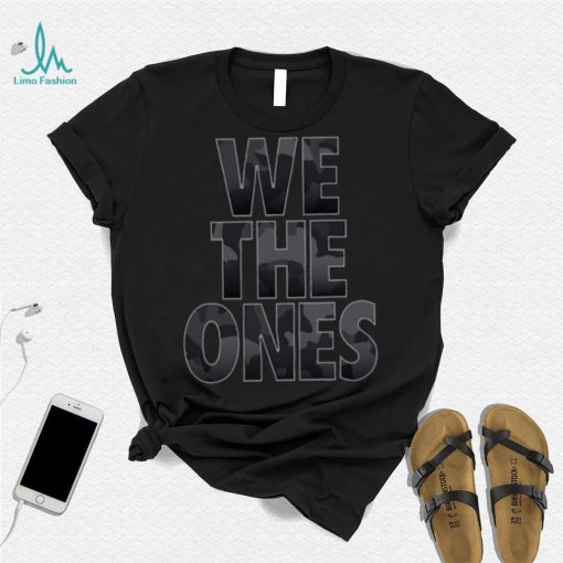 We The Ones Tribute To The Troops Shirt