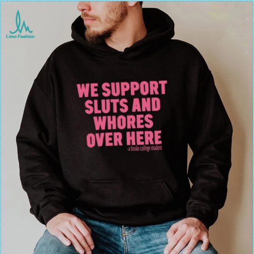 We support sluts and whores over here 2023 shirt