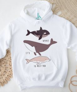 Whale it’s to meet you s shirt