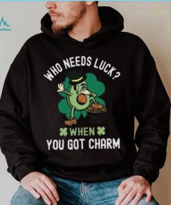 Who Needs Luck When You Got Charm, St Patricks Day T Shirt