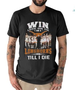 Win Lose Or The I Am A Longhorns Fan Till I Die T Shirt