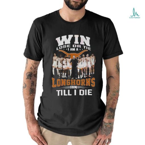 Win Lose Or The I Am A Longhorns Fan Till I Die T Shirt