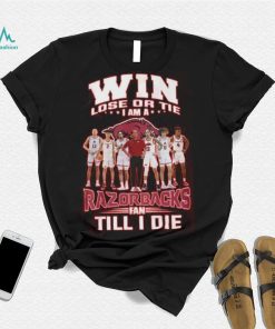 Win Lose Or The I Am A Razorbacks Fan Till I Die Shirt