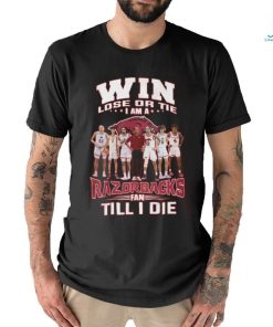 Win Lose Or The I Am A Razorbacks Fan Till I Die T Shirt