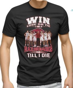 Win Lose Or The I Am A Razorbacks Fan Till I Die T Shirt