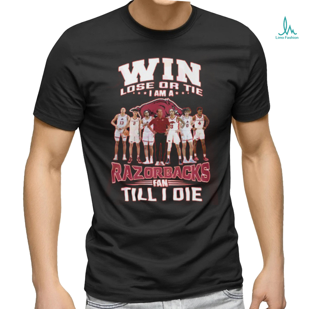 Win Lose Or The I Am A Razorbacks Fan Till I Die T Shirt Win Lose Or The I Am A Razorbacks Fan Till I Die T Shirt