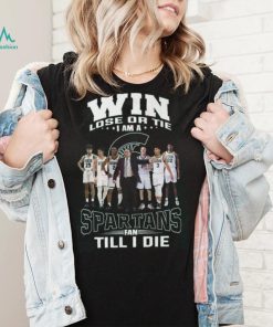 Win Lose Or The I Am A Spartans Fan Till I Die Shirt