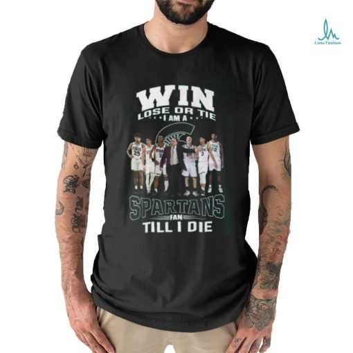 Win Lose Or The I Am A Spartans Fan Till I Die T Shirt