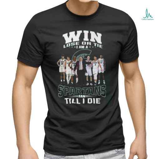 Win Lose Or The I Am A Spartans Fan Till I Die T Shirt