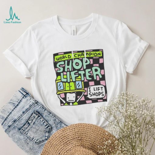 World champion shop lifter I lift shops T shirt