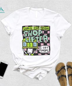 World champion shop lifter I lift shops T shirt