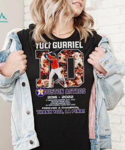 Yuli Gurriel 10 Ouston Astros 2016 – 2022 forever a champion thank you Lapina t shirt, hoodie, sweater, long sleeve and tank top Yuli Gurriel 10 Ouston Astros 2016 – 2022 forever a champion thank you Lapina t shirt
